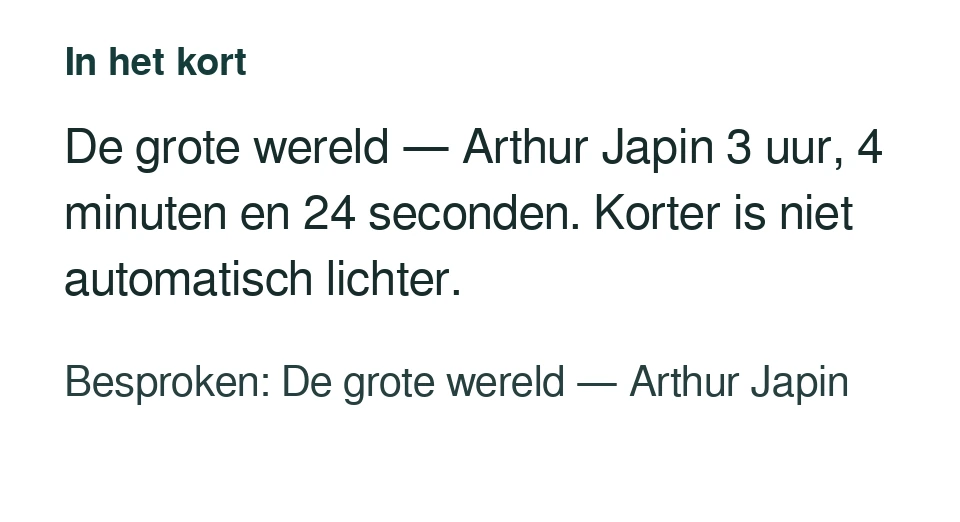 De grote wereld — Arthur Japin 3 uur, 4 minuten en 24 seconden. Korter is niet automatisch lichter. Besproken: De grote wereld — Arthur Japin.