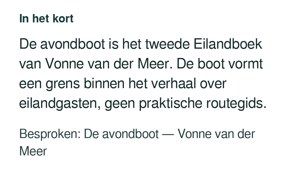 De avondboot is het tweede Eilandboek van Vonne van der Meer. De boot vormt een grens binnen het verhaal over eilandgasten, geen praktische routegids. Besproken: De avondboot — Vonne van der Meer.