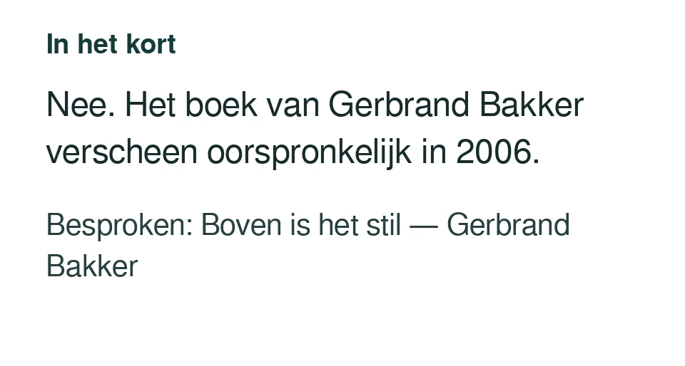 Nee. Het boek van Gerbrand Bakker verscheen oorspronkelijk in 2006. Besproken: Boven is het stil — Gerbrand Bakker.