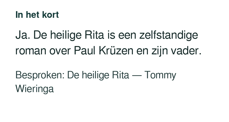 Ja. De heilige Rita is een zelfstandige roman over Paul Krüzen en zijn vader. Besproken: De heilige Rita — Tommy Wieringa.