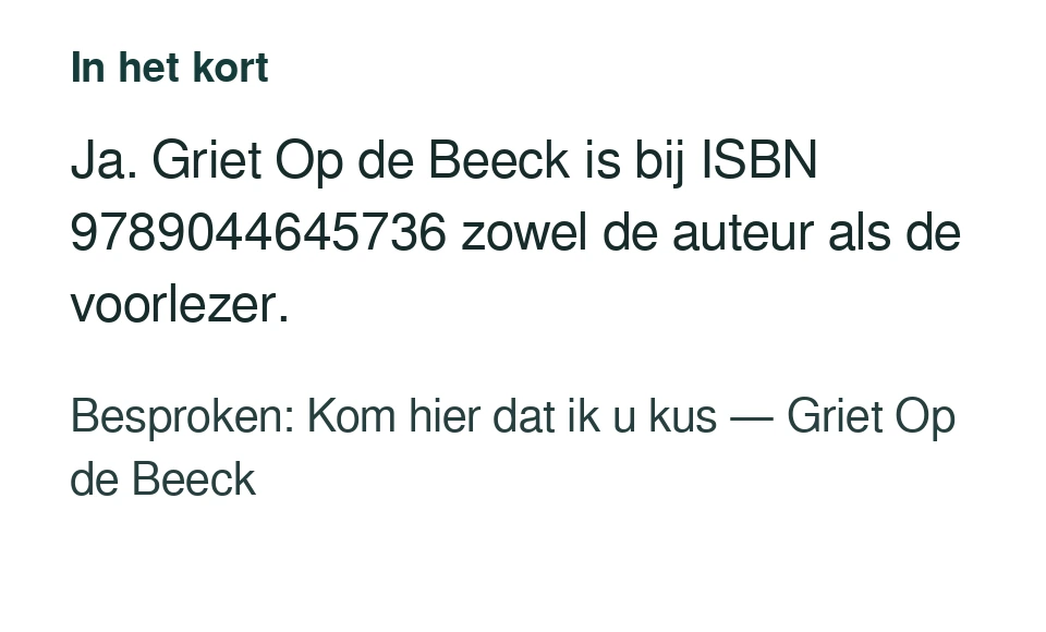 Ja. Griet Op de Beeck is bij ISBN 9789044645736 zowel de auteur als de voorlezer. Besproken: Kom hier dat ik u kus — Griet Op de Beeck.