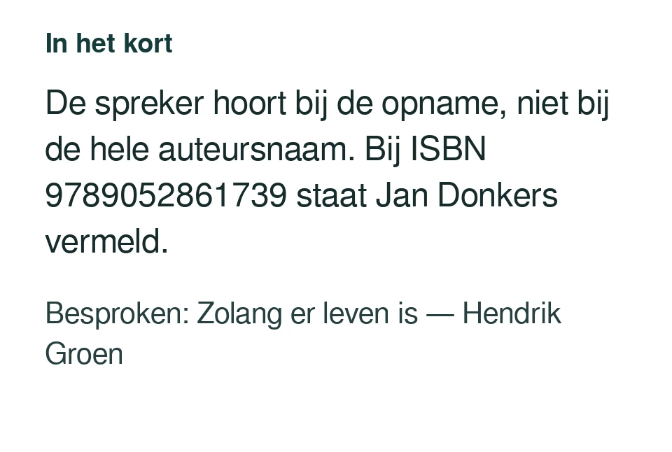 De spreker hoort bij de opname, niet bij de hele auteursnaam. Bij ISBN 9789052861739 staat Jan Donkers vermeld. Besproken: Zolang er leven is — Hendrik Groen.